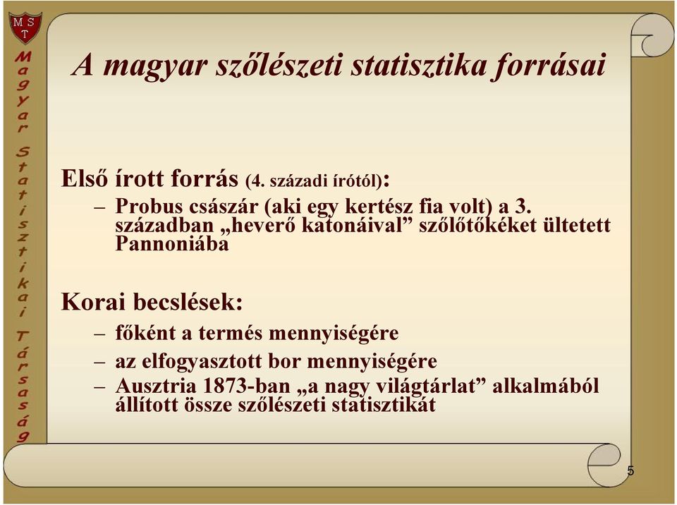 században heverő katonáival szőlőtőkéket ültetett Pannoniába Korai becslések: főként a