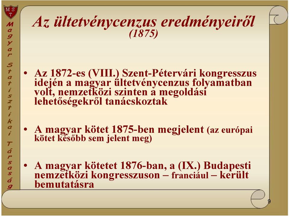 szinten a megoldási lehetőségekről tanácskoztak A magyar kötet 1875-ben megjelent (az