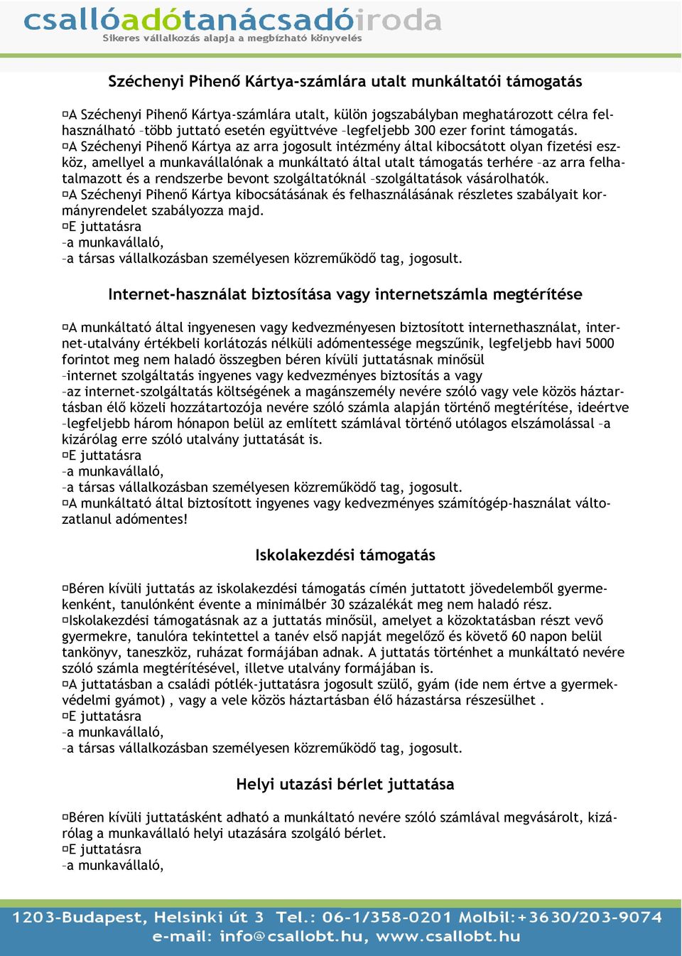 A Széchenyi Pihenı Kártya az arra jogosult intézmény által kibocsátott olyan fizetési eszköz, amellyel a munkavállalónak a munkáltató által utalt támogatás terhére az arra felhatalmazott és a