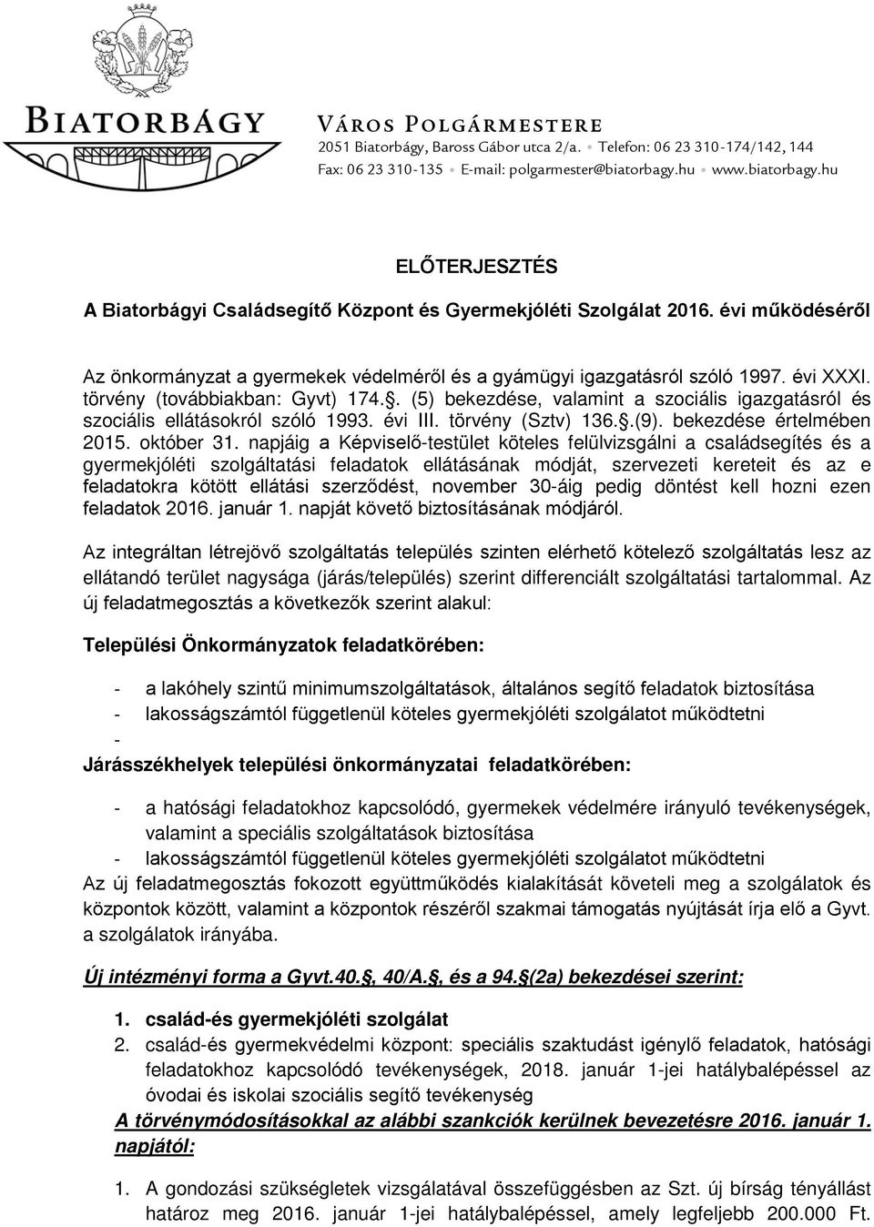 évi XXXI. törvény (továbbiakban: Gyvt) 174.. (5) bekezdése, valamint a szociális igazgatásról és szociális ellátásokról szóló 1993. évi III. törvény (Sztv) 136..(9). bekezdése értelmében 2015.