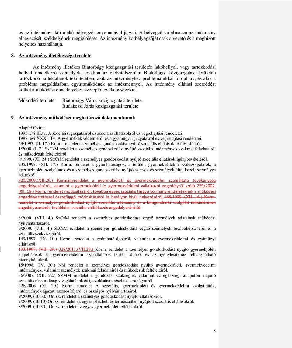 Az intézmény illetékességi területe Az intézmény illetékes Biatorbágy közigazgatási területén lakóhellyel, vagy tartózkodási hellyel rendelkező személyek, továbbá az életvitelszerűen Biatorbágy