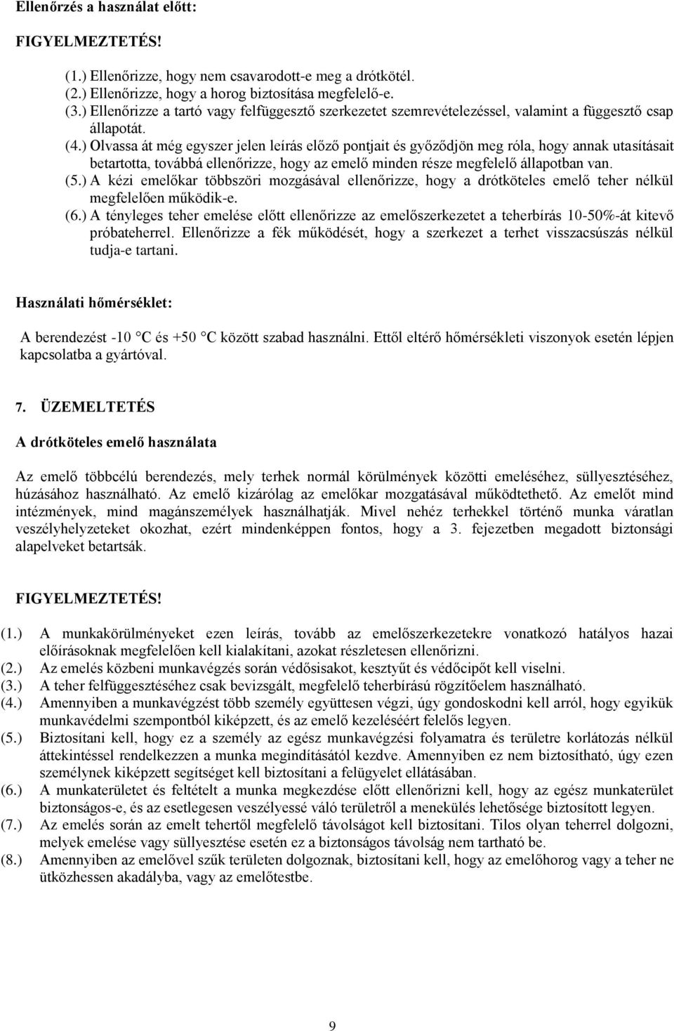 ) Olvassa át még egyszer jelen leírás előző pontjait és győződjön meg róla, hogy annak utasításait betartotta, továbbá ellenőrizze, hogy az emelő minden része megfelelő állapotban van. (5.
