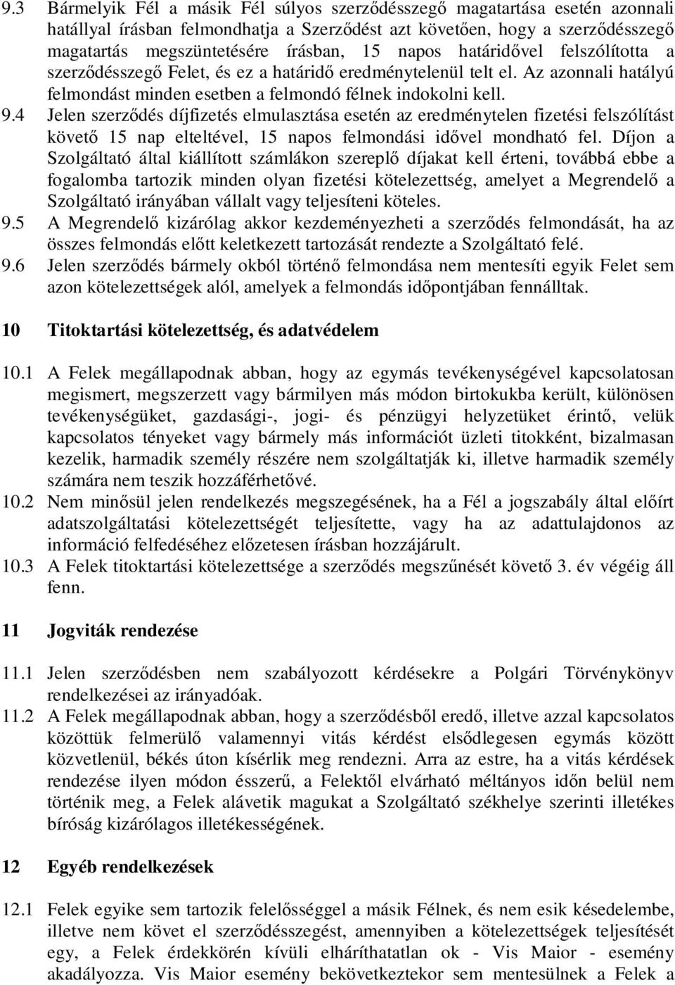 4 Jelen szerzıdés díjfizetés elmulasztása esetén az eredménytelen fizetési felszólítást követı 15 nap elteltével, 15 napos felmondási idıvel mondható fel.