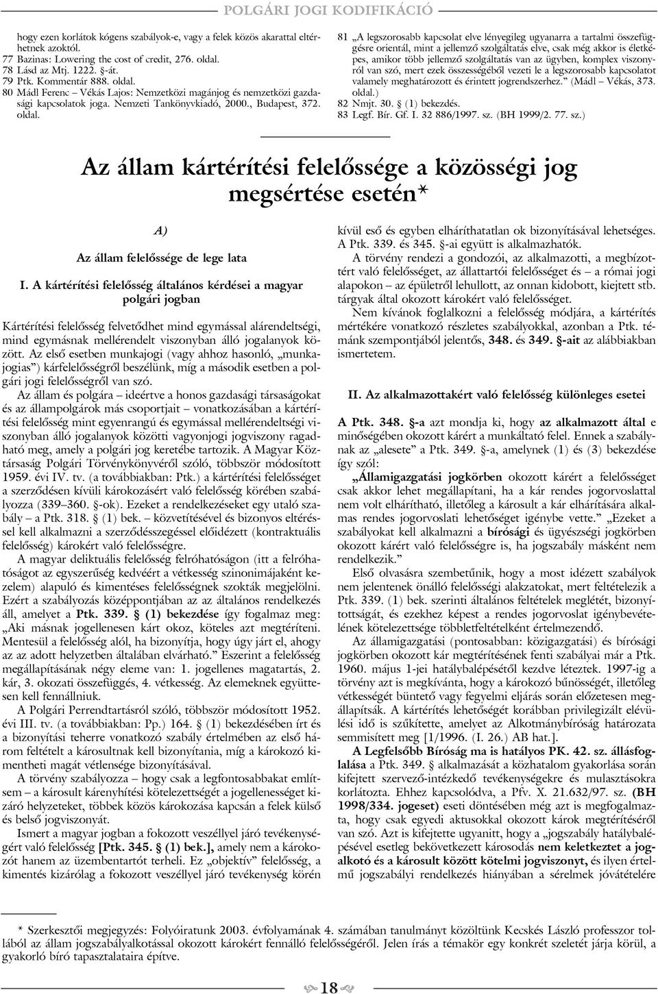 80 Mádl Ferenc Vékás Lajos: Nemzetközi magánjog és nemzetközi gazdasági kapcsolatok joga. Nemzeti Tankönyvkiadó, 2000., Budapest, 372. oldal.