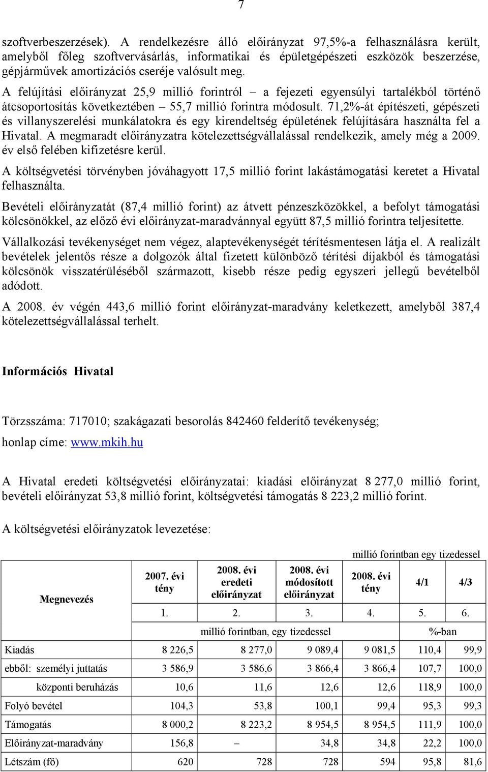 A felújítási 25,9 millió forintról a fejezeti egyensúlyi tartalékból történő átcsoportosítás következtében 55,7 millió forintra módosult.