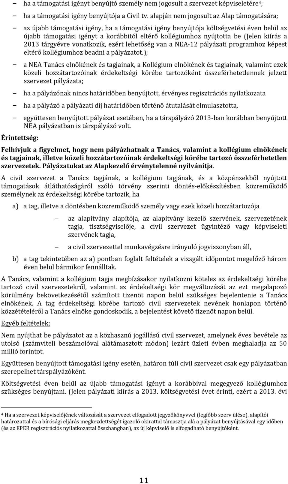 be (Jelen kiírás a 2013 tárgyévre vonatkozik, ezért lehetőség van a NEA-12 pályázati programhoz képest eltérő kollégiumhoz beadni a pályázatot.