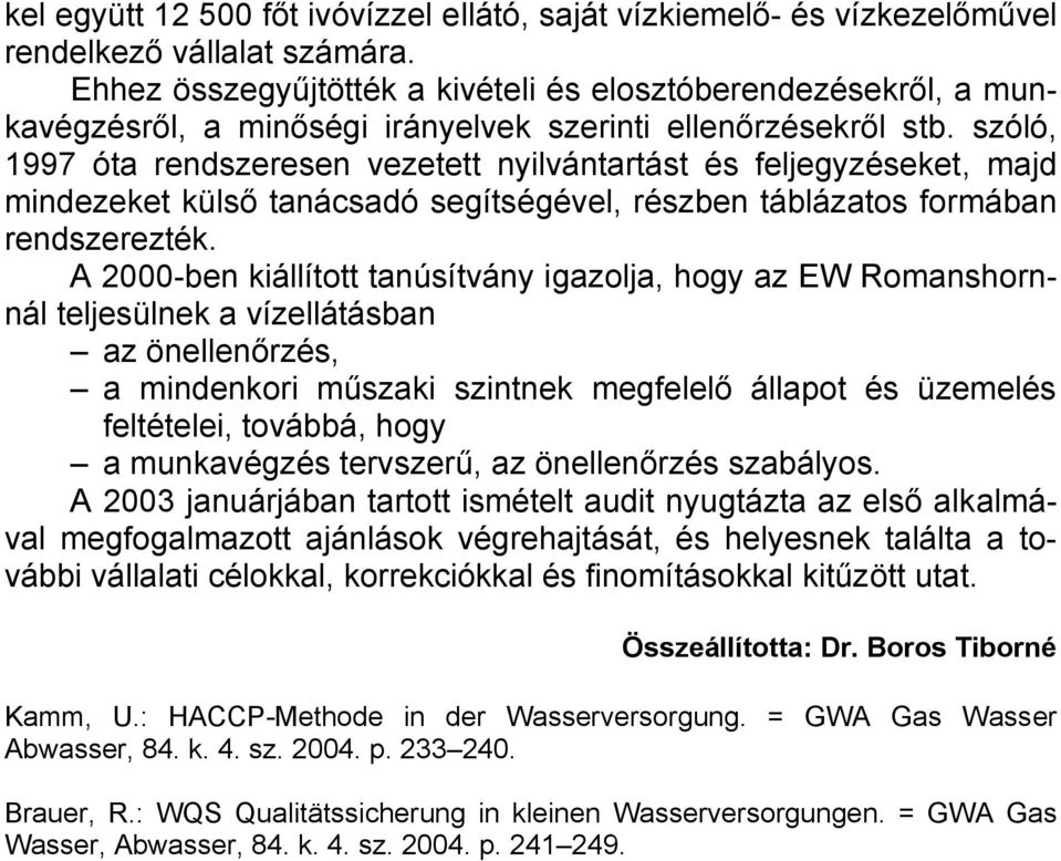 szóló, 1997 óta rendszeresen vezetett nyilvántartást és feljegyzéseket, majd mindezeket külső tanácsadó segítségével, részben táblázatos formában rendszerezték.