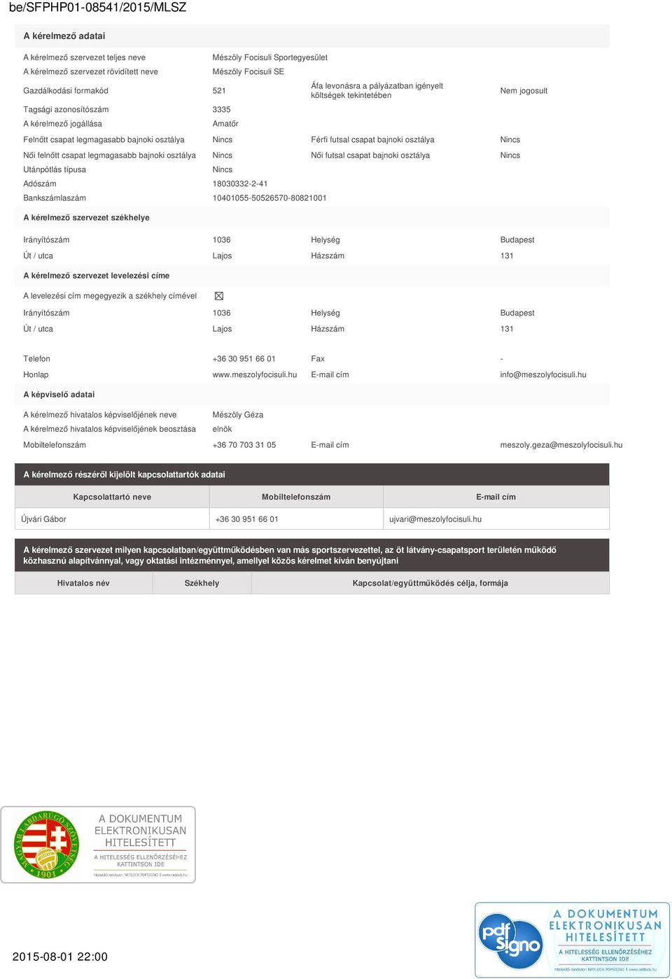 legmagasabb bajnoki osztálya Nincs Női futsal csapat bajnoki osztálya Nincs Utánpótlás típusa Nincs Adószám 18030332-2-41 Bankszámlaszám 10401055-50526570-80821001 A kérelmező szervezet székhelye Nem