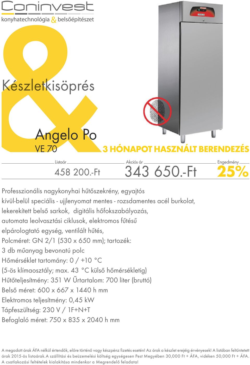 digitális hőfokszabályozás, automata leolvasztási ciklusok, elektromos fűtésű elpárologtató egység, ventilált hűtés, Polcméret: GN 2/1 (530 x 650 mm); tartozék: