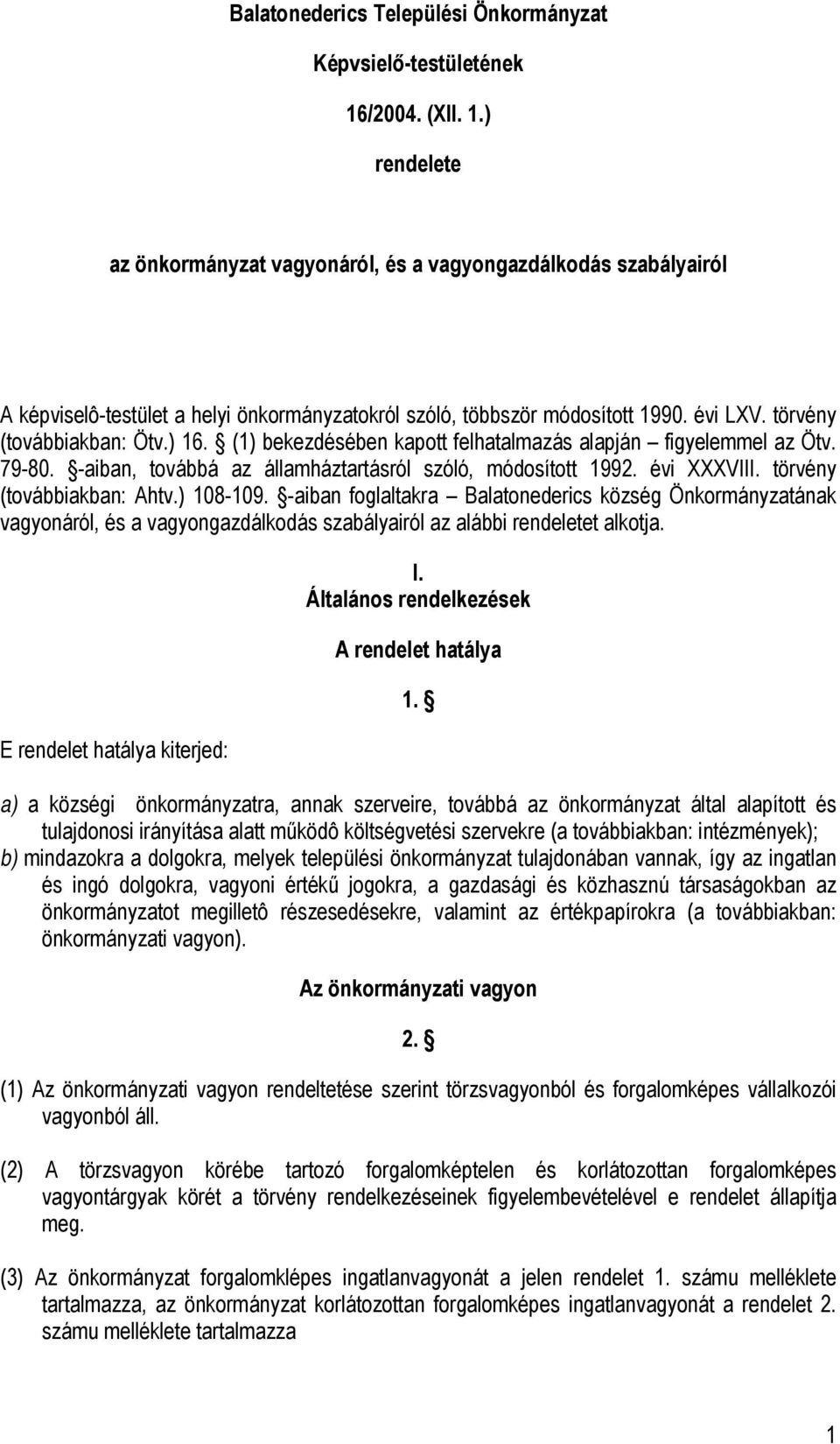 törvény (továbbiakban: Ötv.) 16. (1) bekezdésében kapott felhatalmazás alapján figyelemmel az Ötv. 79-80. -aiban, továbbá az államháztartásról szóló, módosított 1992. évi XXXVIII.