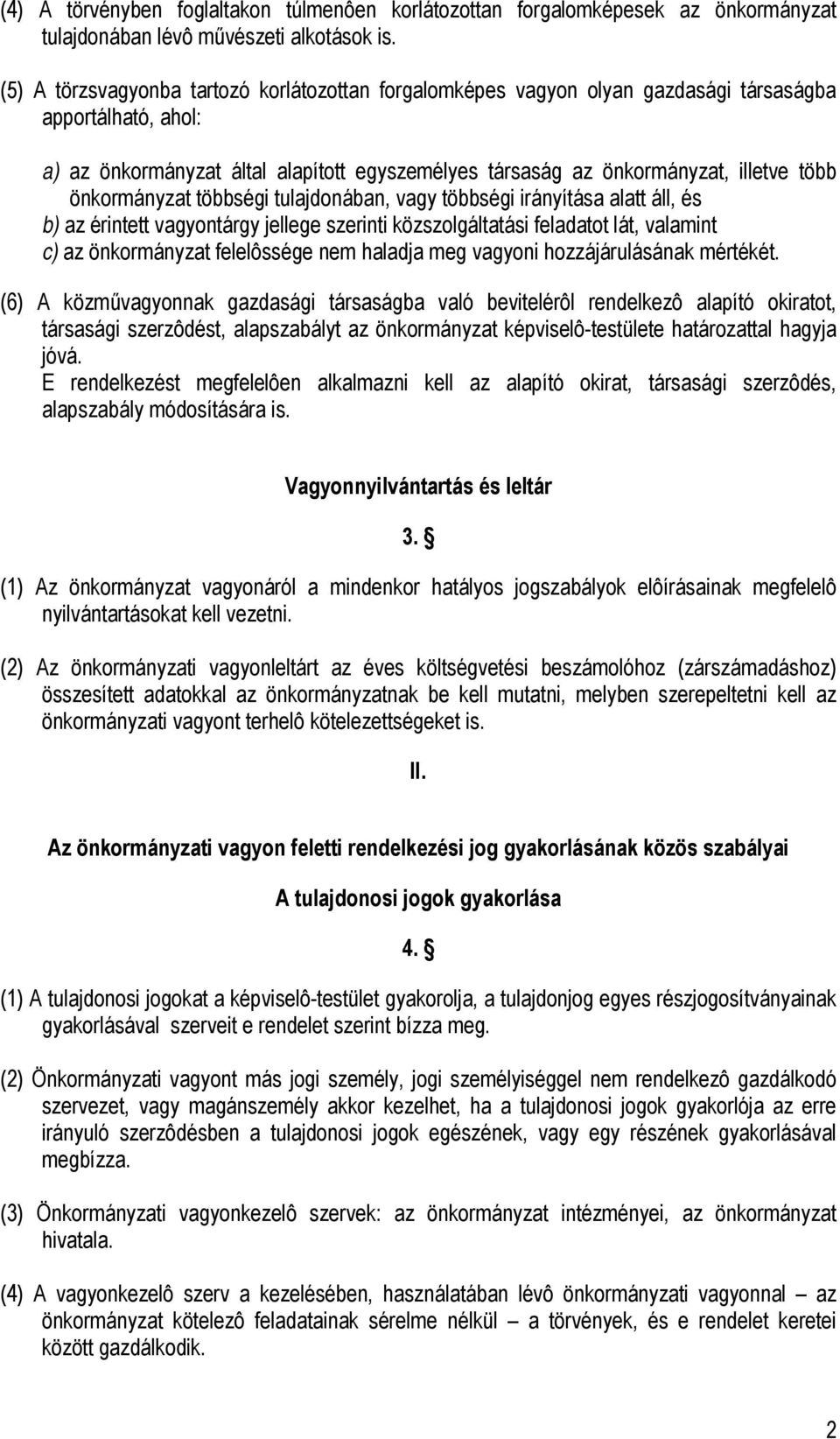 önkormányzat többségi tulajdonában, vagy többségi irányítása alatt áll, és b) az érintett vagyontárgy jellege szerinti közszolgáltatási feladatot lát, valamint c) az önkormányzat felelôssége nem