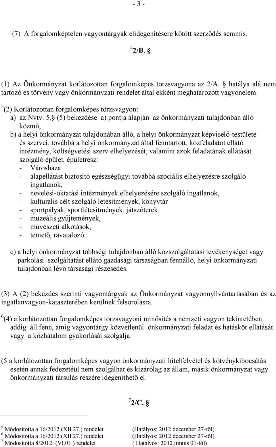 (2) Korlátozottan forgalomképes törzsvagyon: a) az Nvtv. 5.