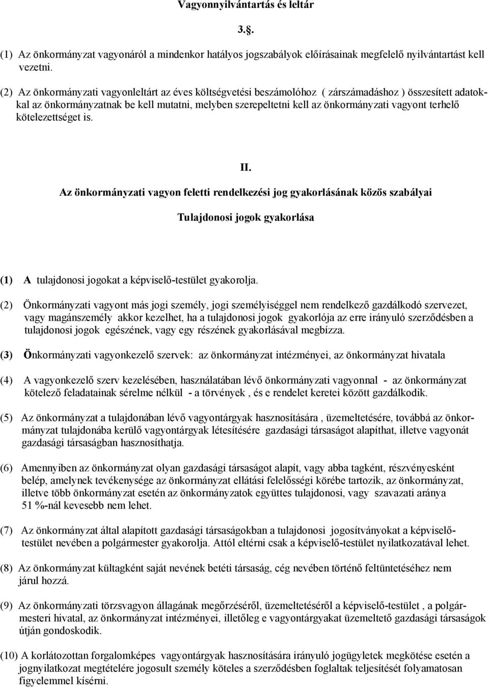 terhelő kötelezettséget is. II. Az önkormányzati vagyon feletti rendelkezési jog gyakorlásának közös szabályai Tulajdonosi jogok gyakorlása (1) A tulajdonosi jogokat a képviselő-testület gyakorolja.