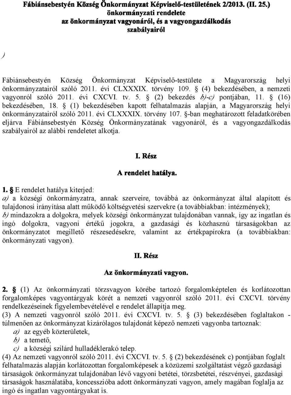 önkormányzatairól szóló 2011. évi CLXXXIX. törvény 109. (4) bekezdésében, a nemzeti vagyonról szóló 2011. évi CXCVI. tv. 5. (2) bekezdés b)-c) pontjában, 11. (16) bekezdésében, 18.