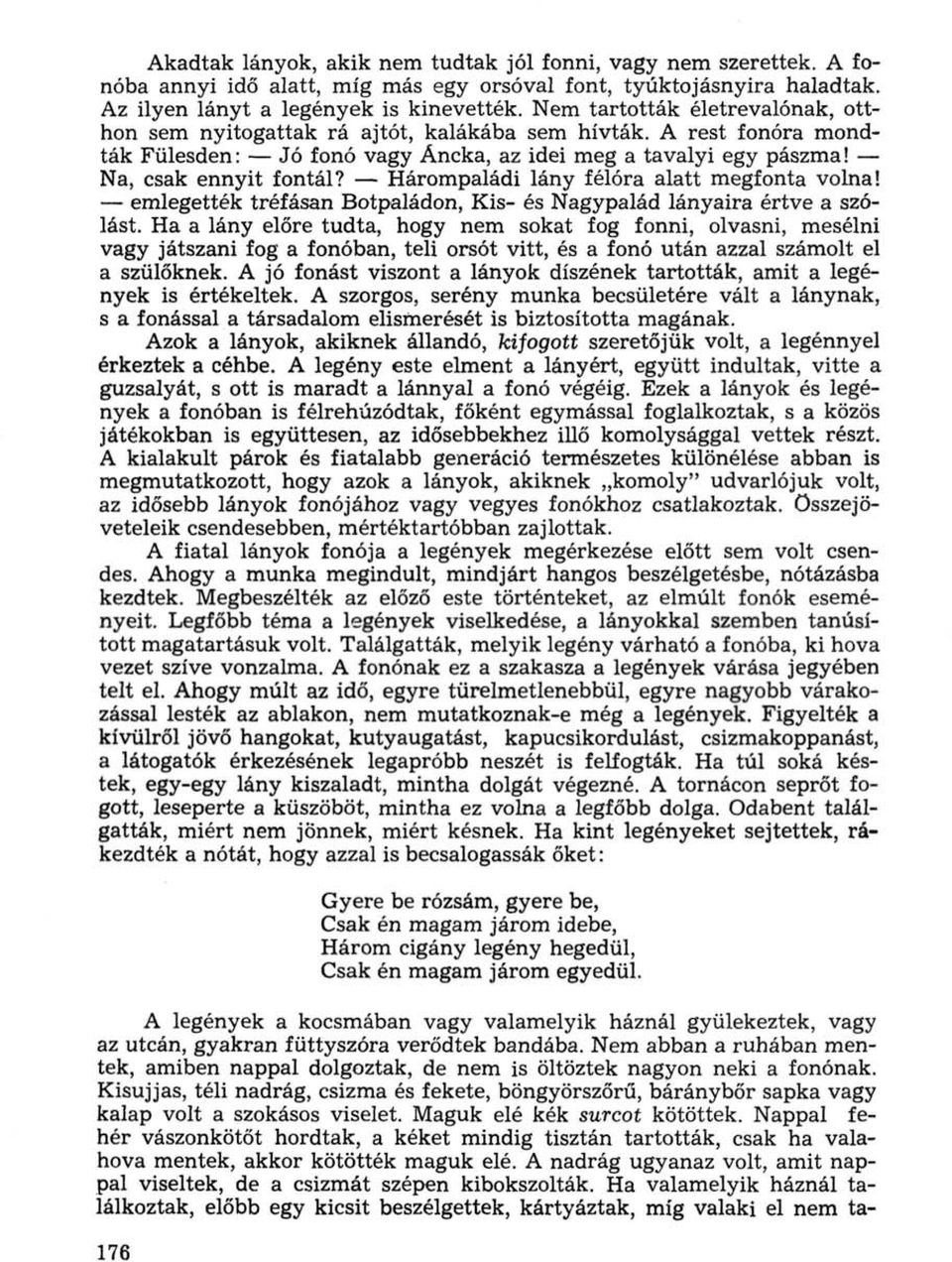 Hárompaládi lány félóra alatt megfonta volna! emlegették tréfásan Botpaládon, Kis- és Nagypalád lányaira értve a szólást.