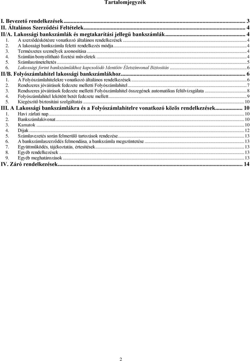 .. 4 5. Számlaszüneteltetés... 5 6. Lakossági forint bankszámlákhoz kapcsolódó Mentőöv Életszínvonal Biztosítás... 6 II/B. Folyószámlahitel lakossági bankszámlákhoz... 6 1.