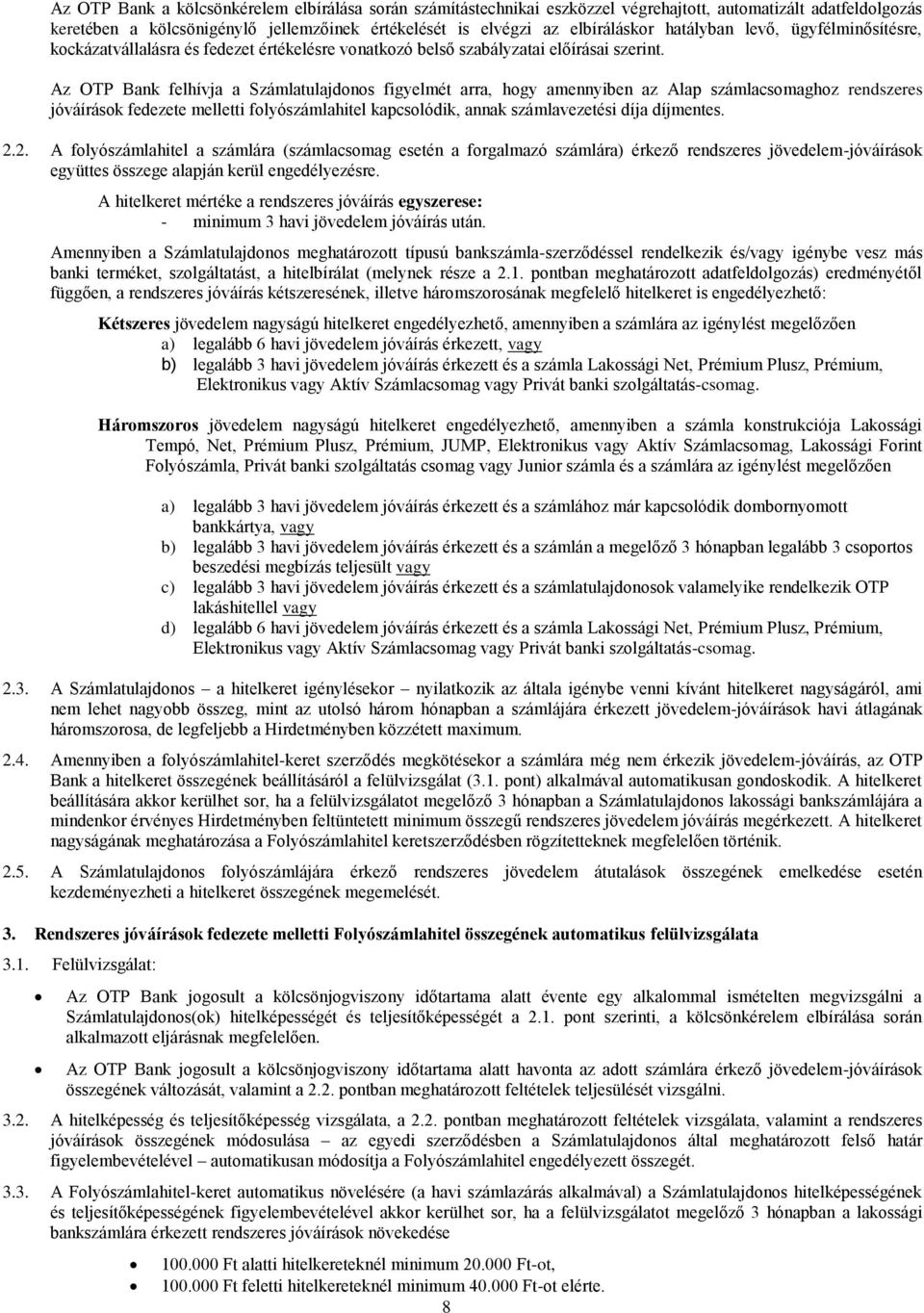 Az OTP Bank felhívja a Számlatulajdonos figyelmét arra, hogy amennyiben az Alap számlacsomaghoz rendszeres jóváírások fedezete melletti folyószámlahitel kapcsolódik, annak számlavezetési díja