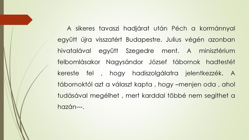 A minisztérium felbomlásakor Nagysándor József tábornok hadtestét kereste fel, hogy