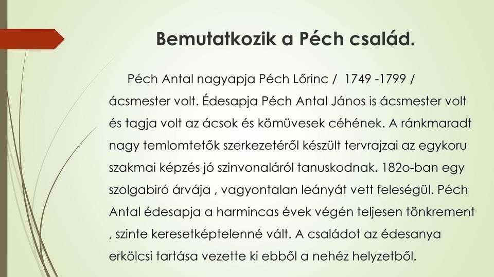 A ránkmaradt nagy temlomtetők szerkezetéről készült tervrajzai az egykoru szakmai képzés jó szinvonaláról tanuskodnak.