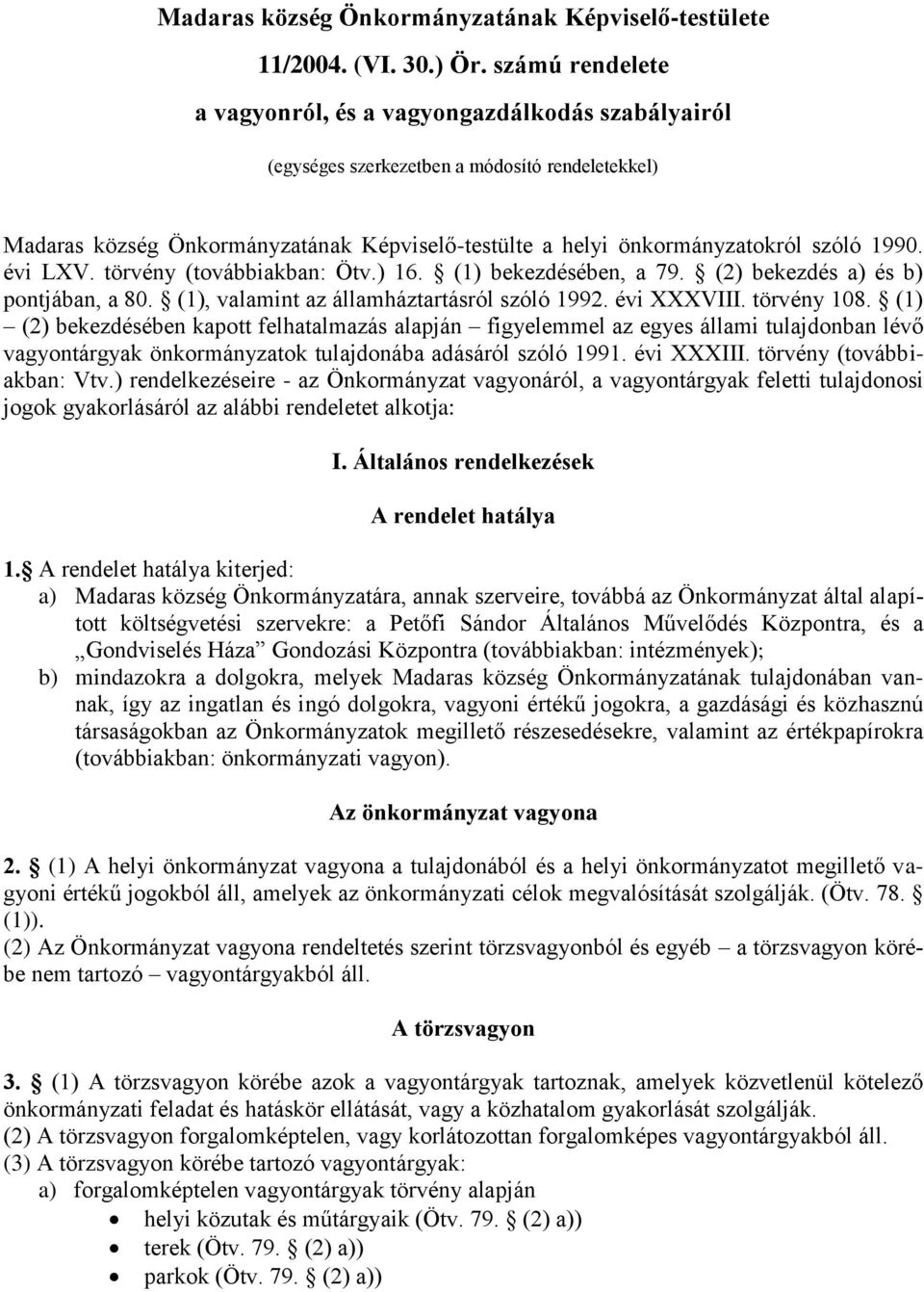 1990. évi LXV. törvény (továbbiakban: Ötv.) 16. (1) bekezdésében, a 79. (2) bekezdés a) és b) pontjában, a 80. (1), valamint az államháztartásról szóló 1992. évi XXXVIII. törvény 108.