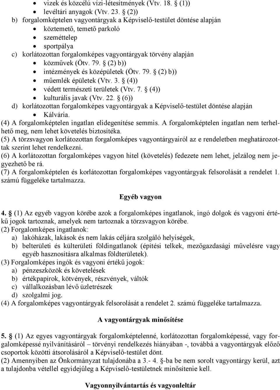 79. (2) b)) intézmények és középületek (Ötv. 79. (2) b)) műemlék épületek (Vtv. 3. (4)) védett természeti területek (Vtv. 7. (4)) kulturális javak (Vtv. 22.