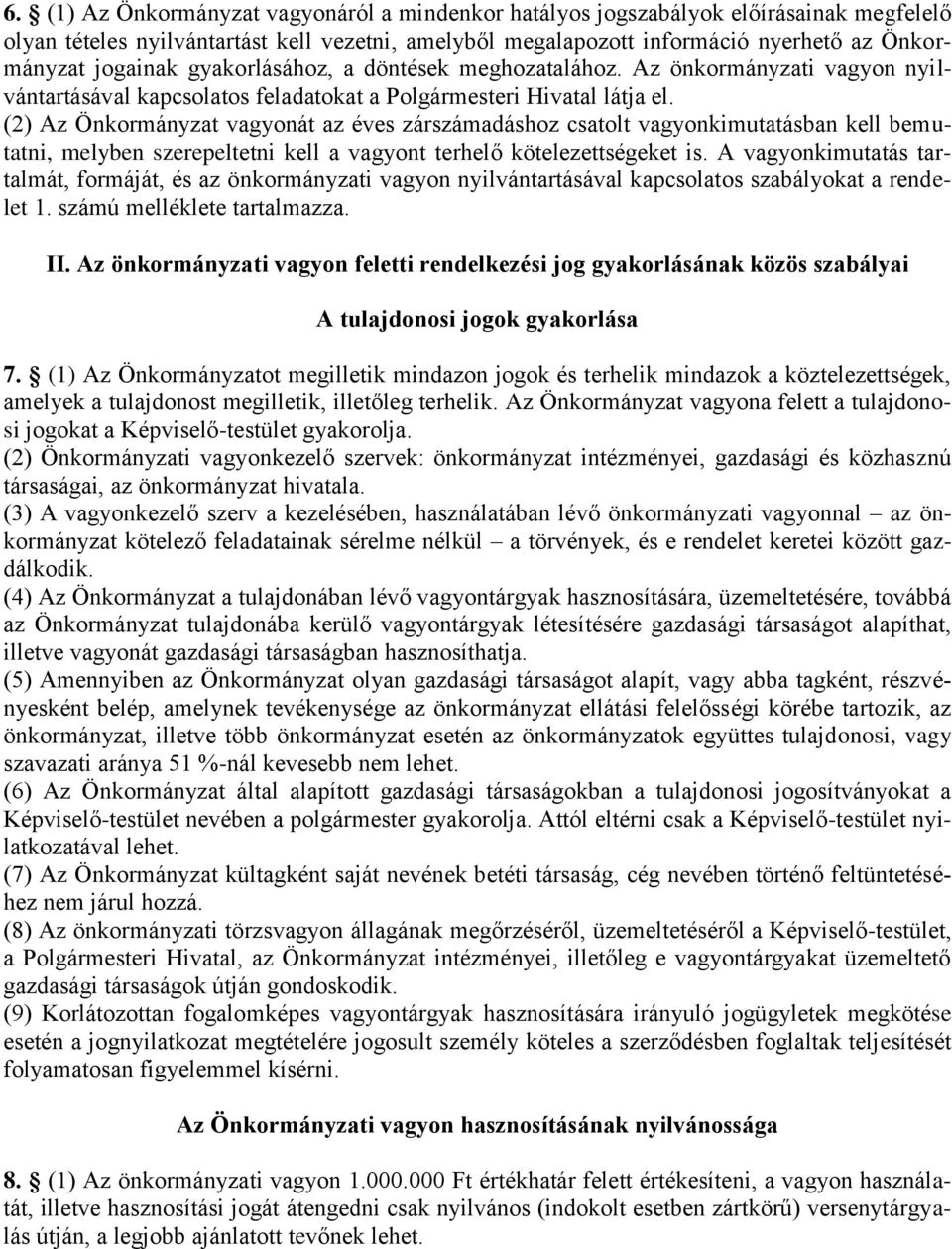 (2) Az Önkormányzat vagyonát az éves zárszámadáshoz csatolt vagyonkimutatásban kell bemutatni, melyben szerepeltetni kell a vagyont terhelő kötelezettségeket is.