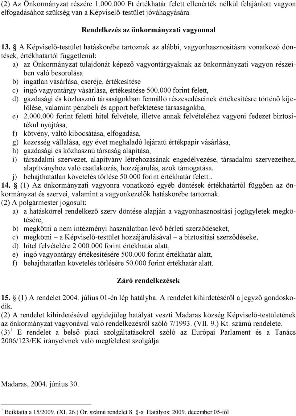 részeiben való besorolása b) ingatlan vásárlása, cseréje, értékesítése c) ingó vagyontárgy vásárlása, értékesítése 500.