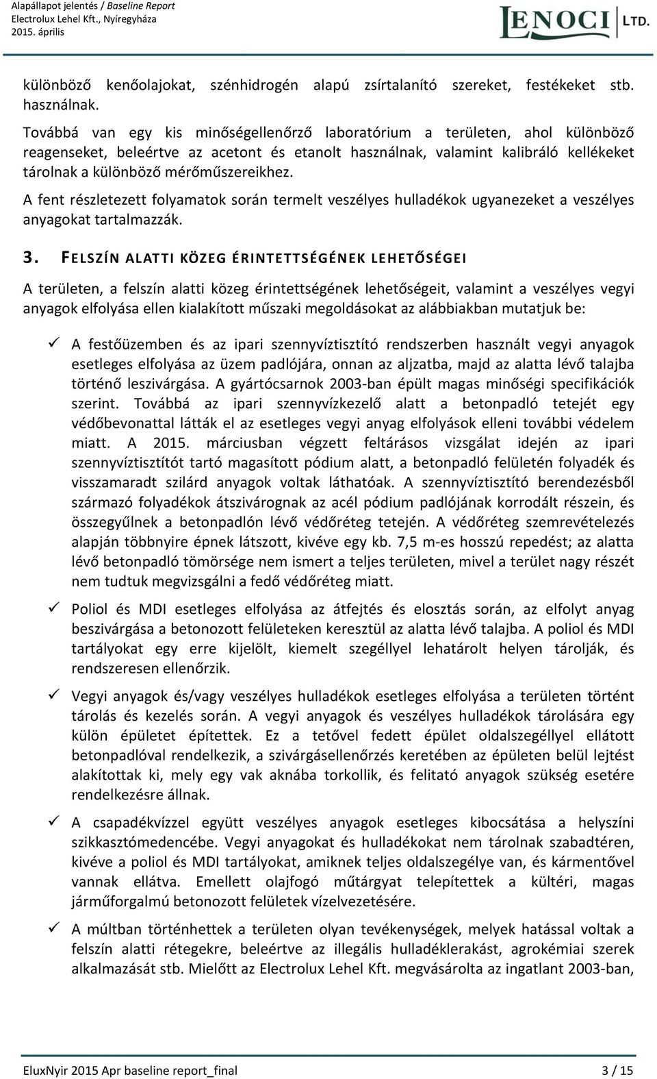 mérőműszereikhez. A fent részletezett folyamatok során termelt veszélyes hulladékok ugyanezeket a veszélyes anyagokat tartalmazzák. 3.