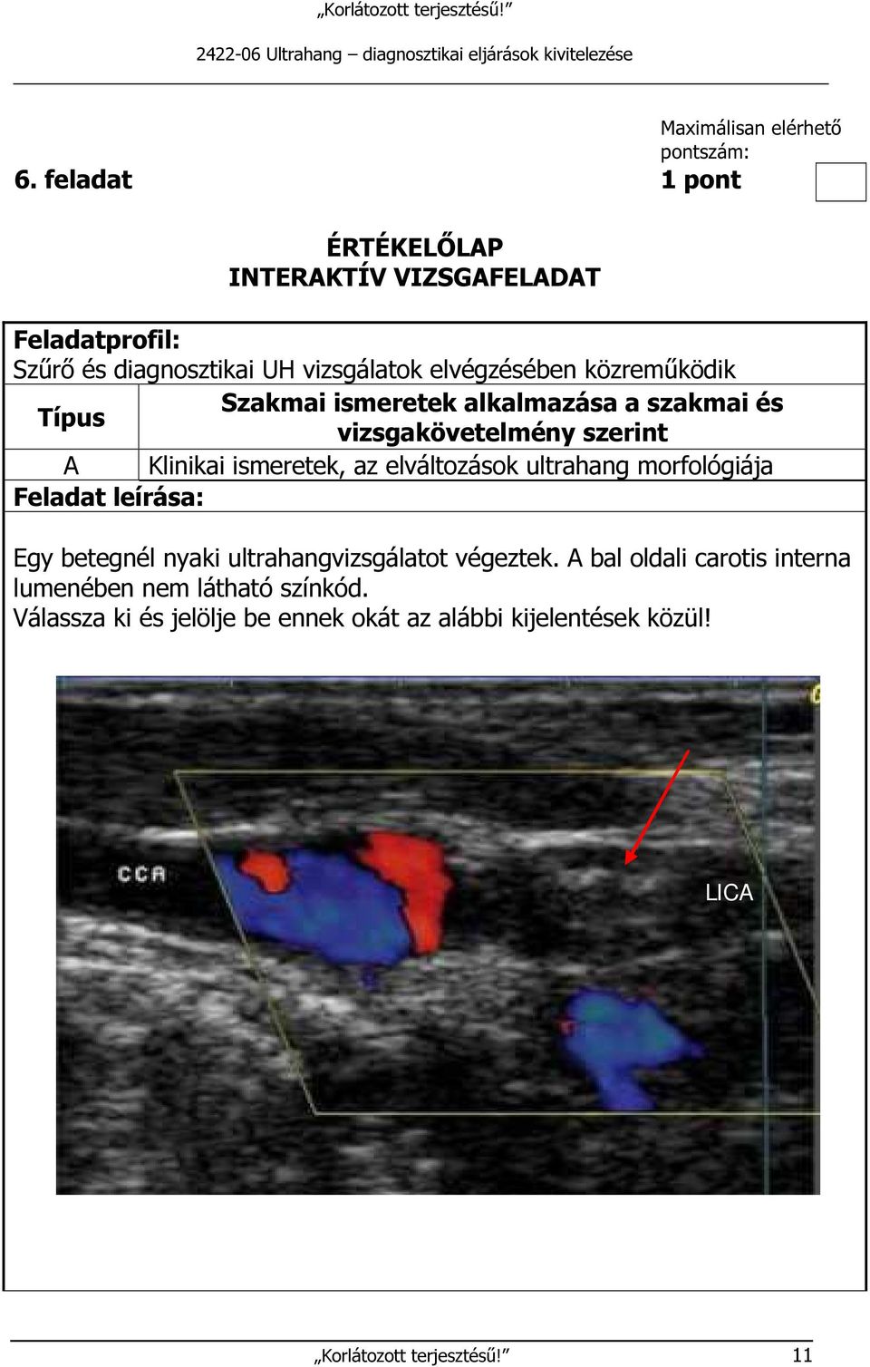 Szakmai ismeretek alkalmazása a szakmai és Típus vizsgakövetelmény szerint A Klinikai ismeretek, az elváltozások ultrahang