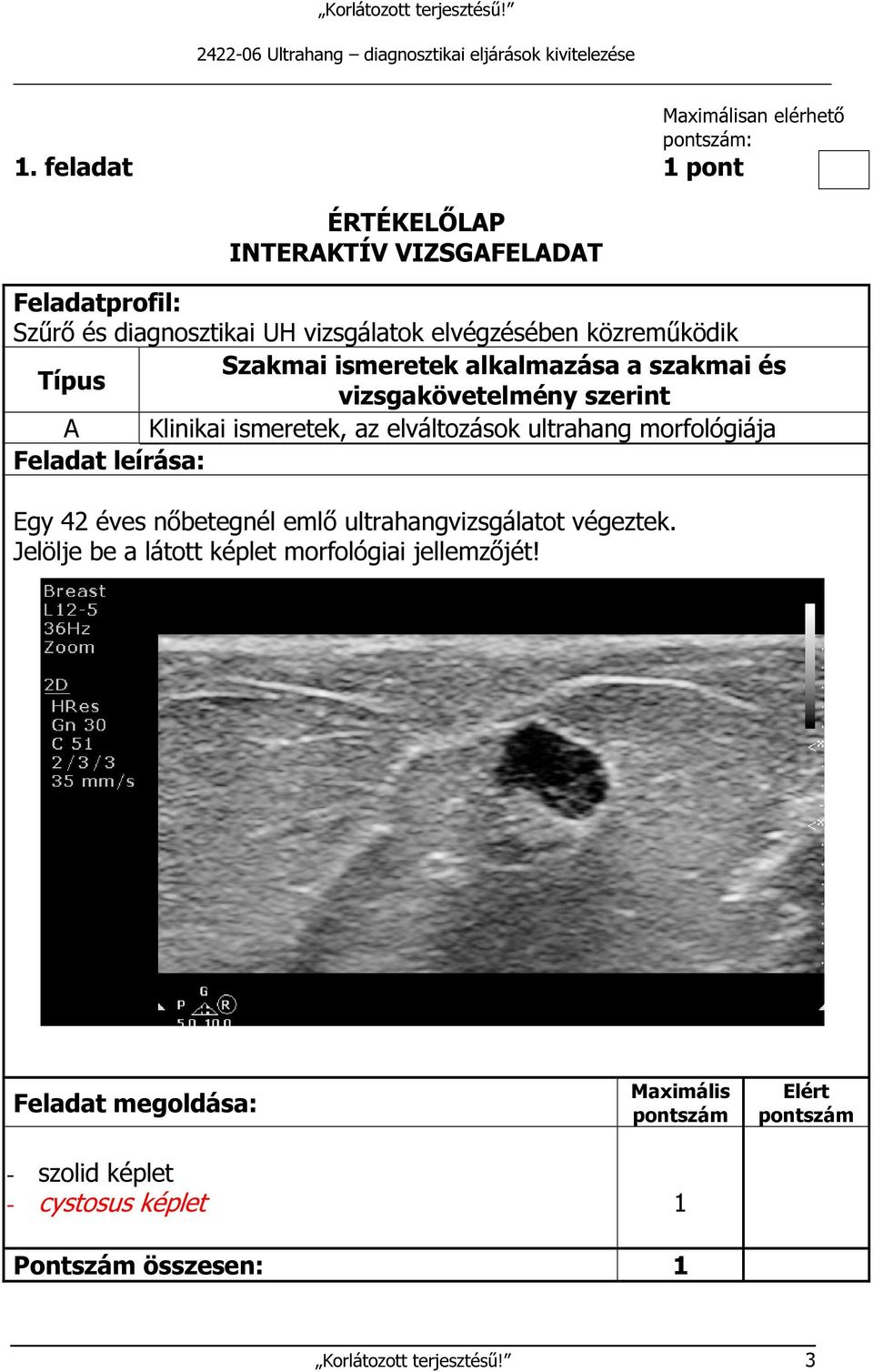 Szakmai ismeretek alkalmazása a szakmai és Típus vizsgakövetelmény szerint A Klinikai ismeretek, az elváltozások ultrahang