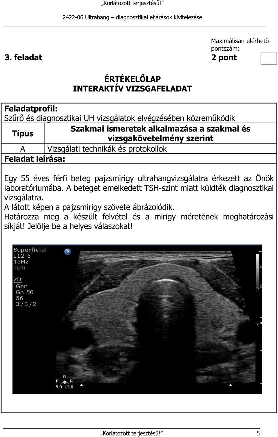 alkalmazása a szakmai és Típus vizsgakövetelmény szerint A Vizsgálati technikák és protokollok Feladat leírása: Egy 55 éves férfi beteg pajzsmirigy