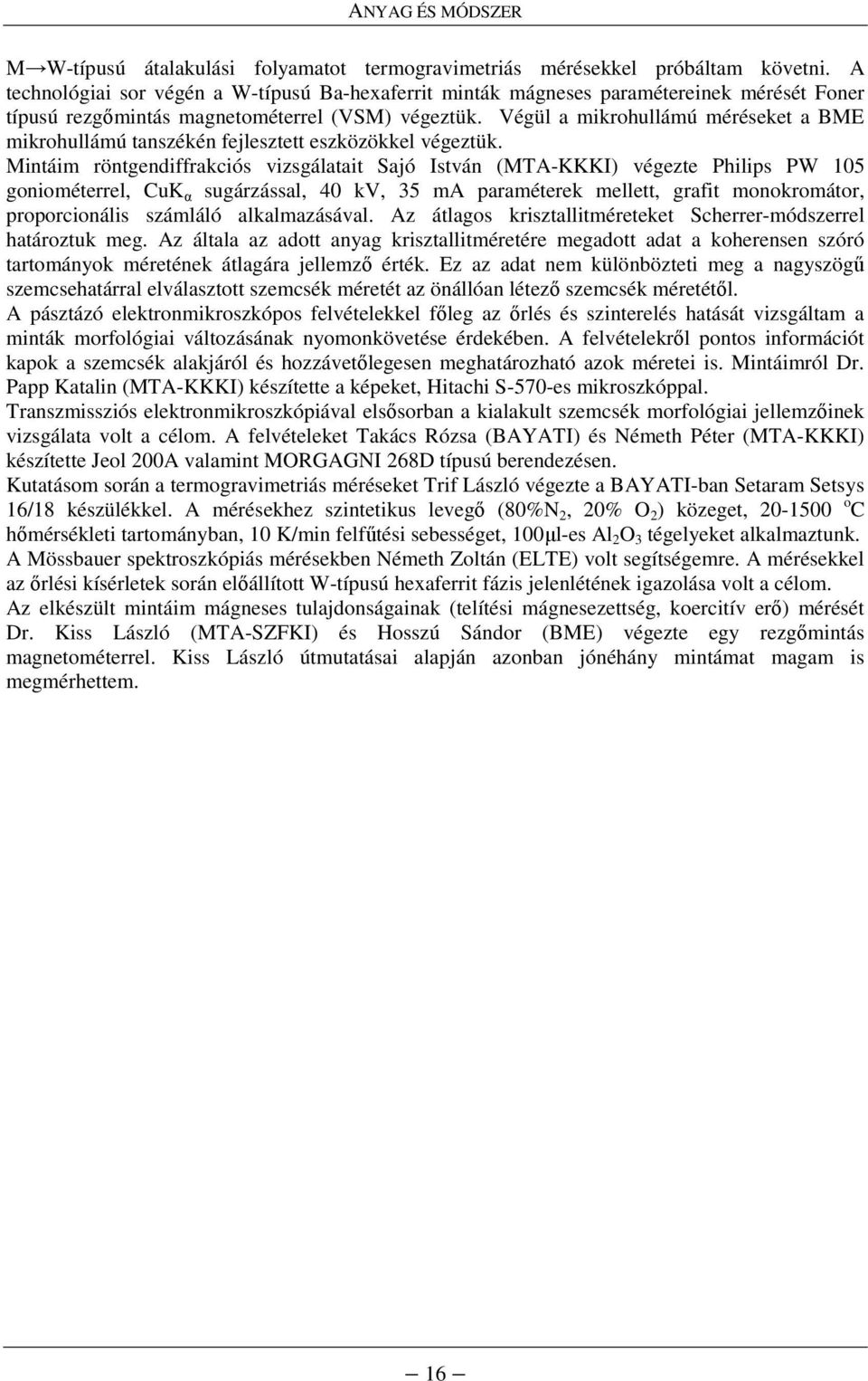 Végül a mikrohullámú méréseket a BME mikrohullámú tanszékén fejlesztett eszközökkel végeztük.