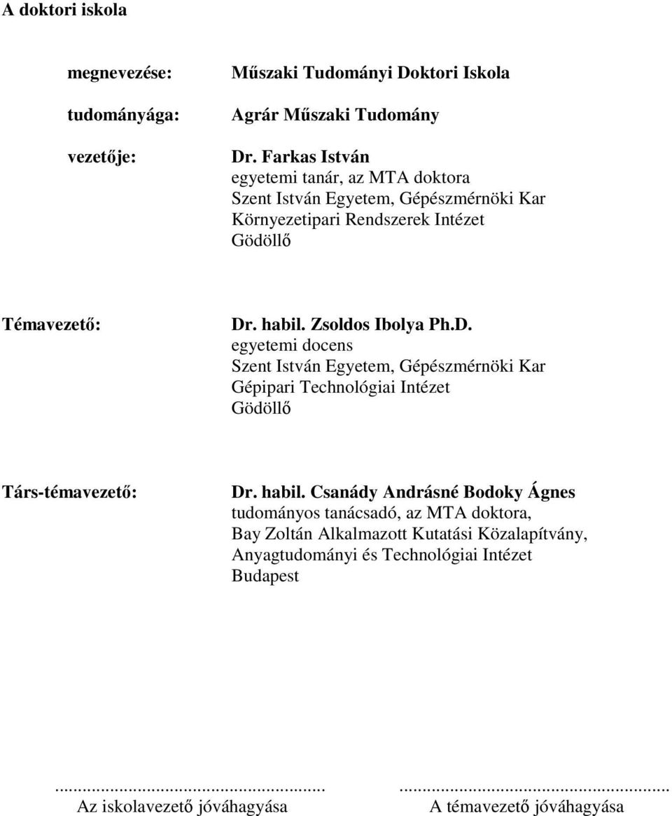 Zsoldos Ibolya Ph.D. egyetemi docens Szent István Egyetem, Gépészmérnöki Kar Gépipari Technológiai Intézet Gödöllı Társ-témavezetı: Dr. habil.