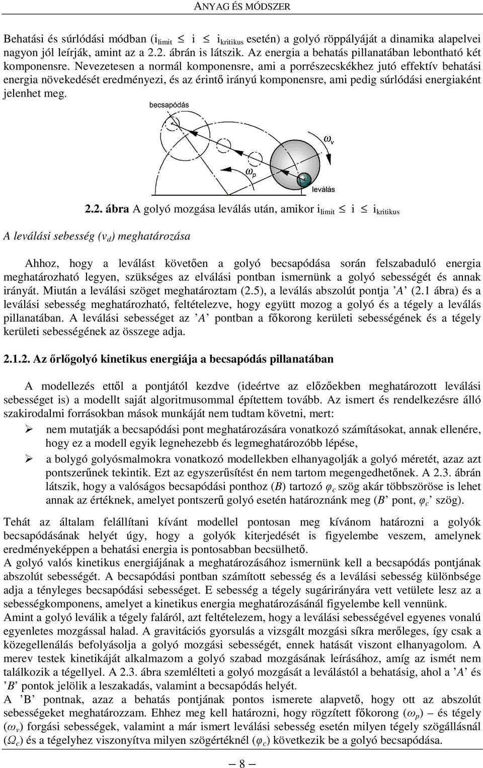 Nevezetesen a normál komponensre, ami a porrészecskékhez jutó effektív behatási energia növekedését eredményezi, és az érintı irányú komponensre, ami pedig súrlódási energiaként jelenhet meg. 2.