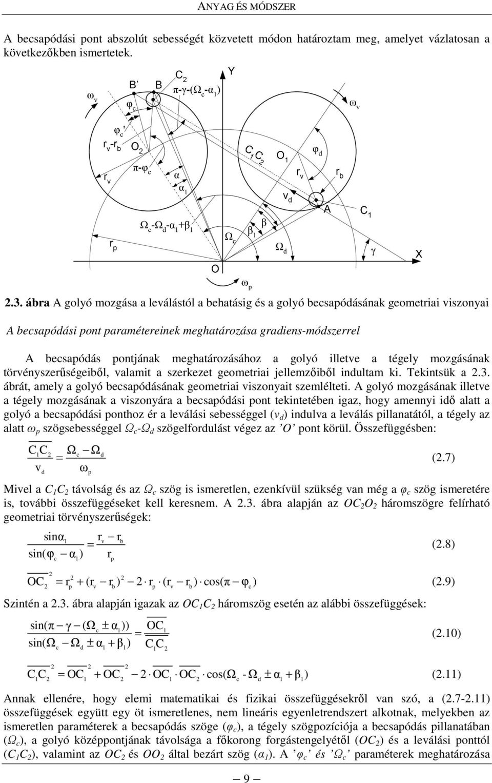 meghatározásához a golyó illetve a tégely mozgásának törvényszerőségeibıl, valamit a szerkezet geometriai jellemzıibıl indultam ki. Tekintsük a 2.3.