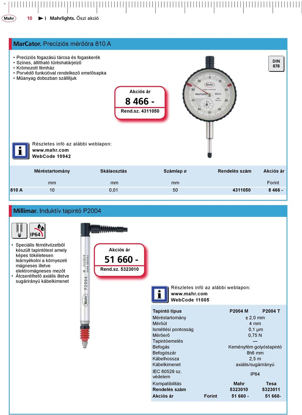 rend.sz. 4311050 Webcode 10942 méréstartomány skálaosztás számlap ø Rendelés szám mm mm mm Forint 810 A 10 0,01 50 4311050 8 466 - Millimar.