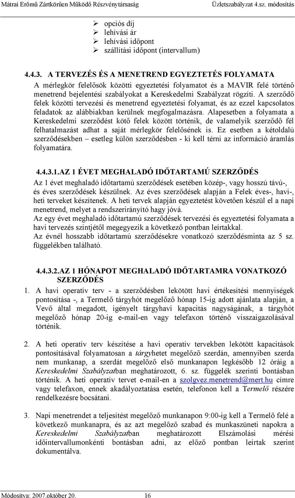 A szerződő felek közötti tervezési és menetrend egyeztetési folyamat, és az ezzel kapcsolatos feladatok az alábbiakban kerülnek megfogalmazásra.