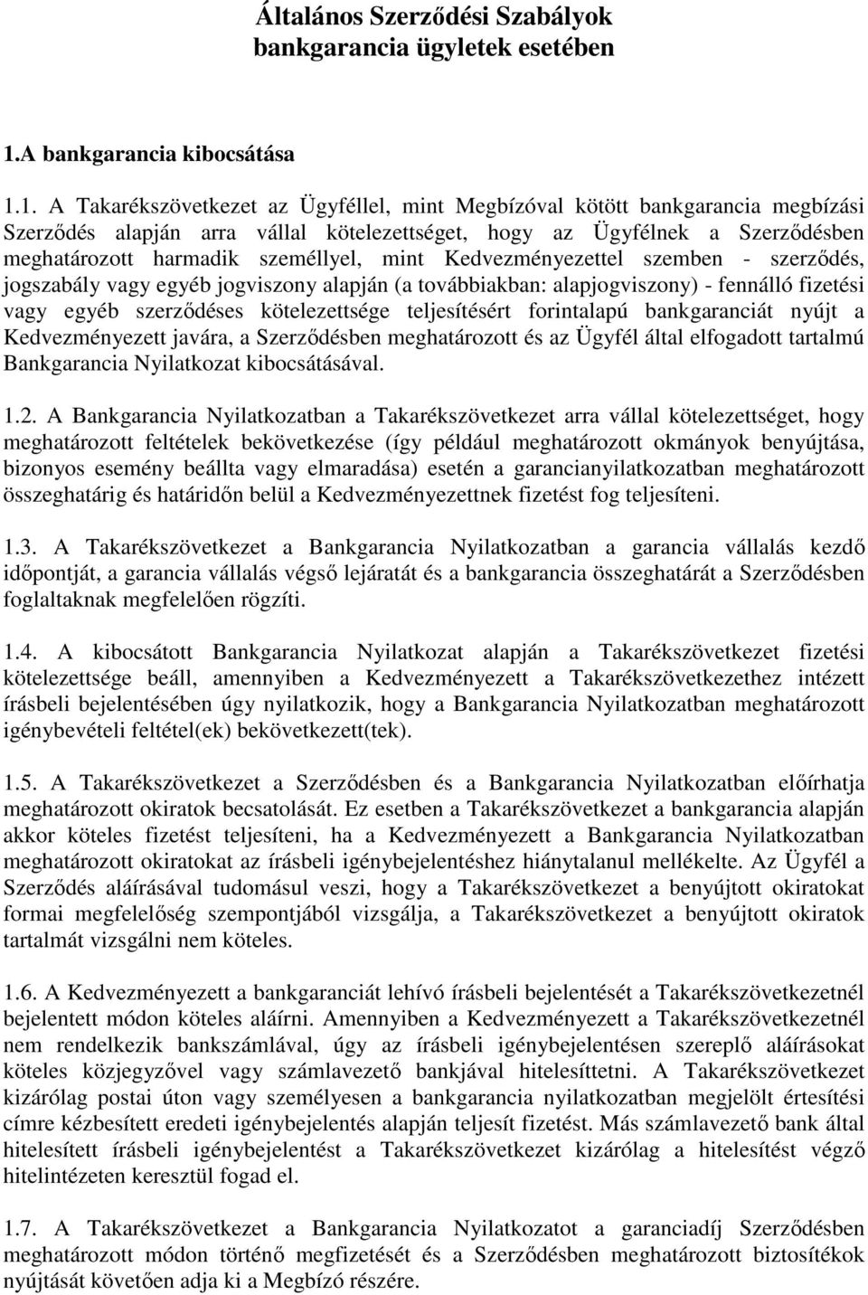 1. A Takarékszövetkezet az Ügyféllel, mint Megbízóval kötött bankgarancia megbízási Szerződés alapján arra vállal kötelezettséget, hogy az Ügyfélnek a Szerződésben meghatározott harmadik személlyel,