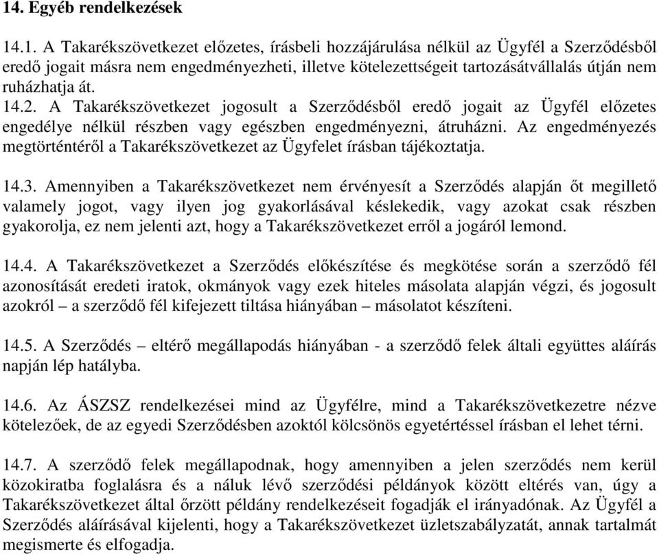 Az engedményezés megtörténtéről a Takarékszövetkezet az Ügyfelet írásban tájékoztatja. 14.3.