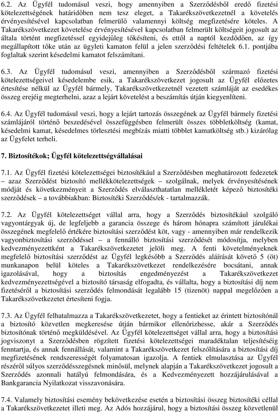 A Takarékszövetkezet követelése érvényesítésével kapcsolatban felmerült költségeit jogosult az általa történt megfizetéssel egyidejűleg tőkésíteni, és ettől a naptól kezdődően, az így megállapított