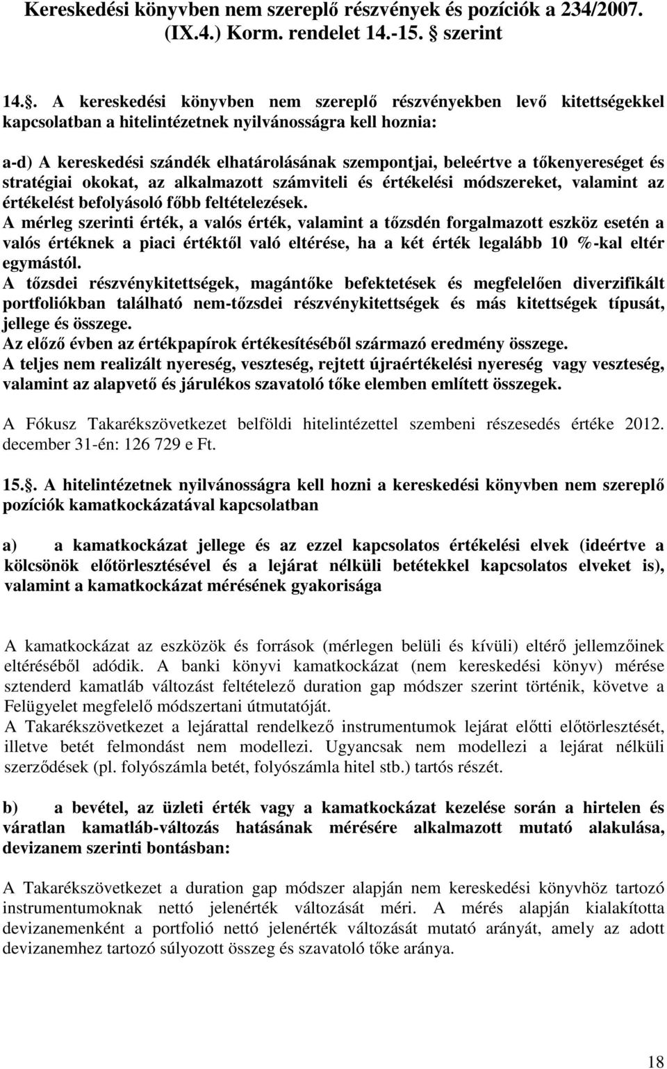 tőkenyereséget és stratégiai okokat, az alkalmazott számviteli és értékelési módszereket, valamint az értékelést befolyásoló főbb feltételezések.