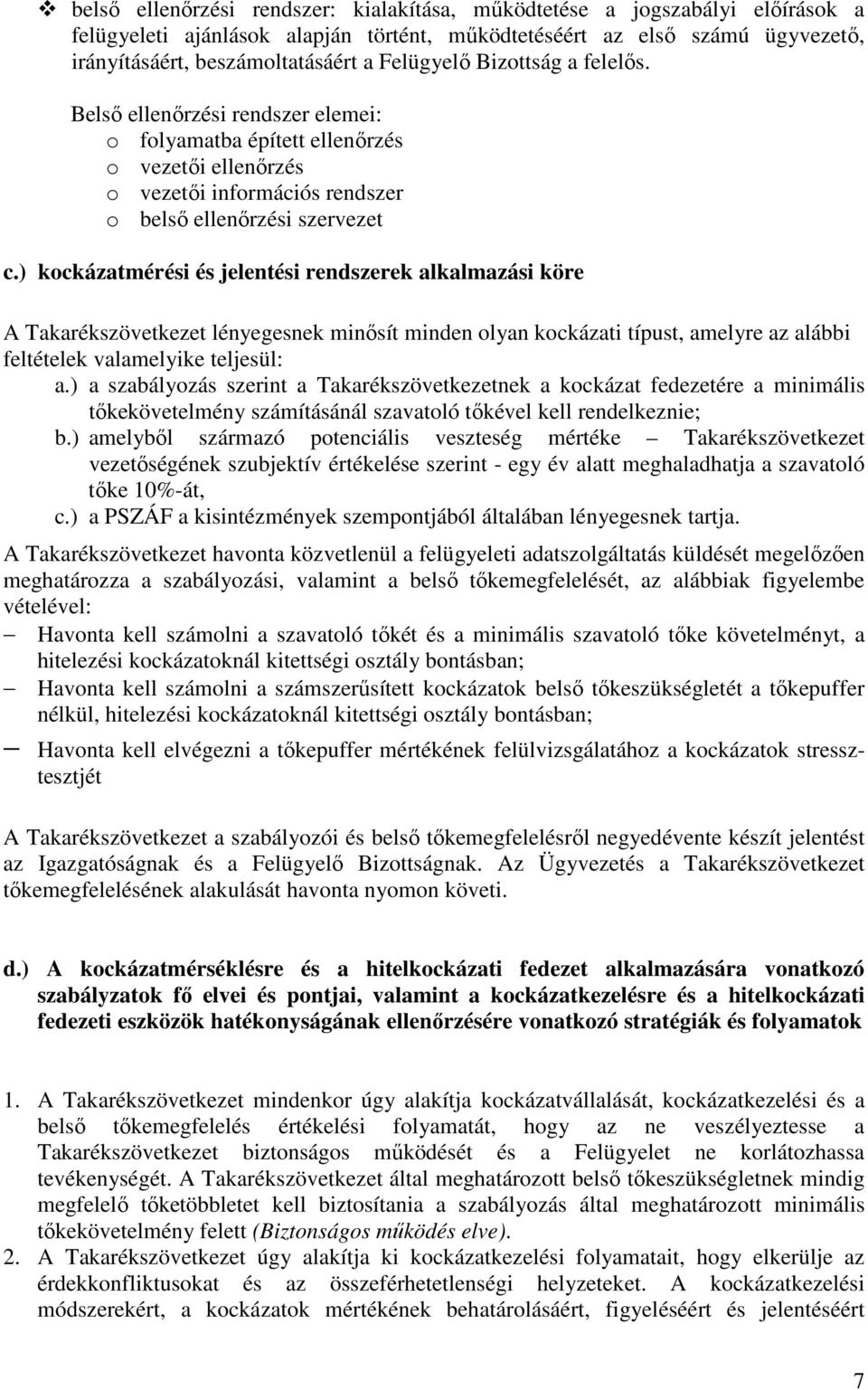 ) kockázatmérési és jelentési rendszerek alkalmazási köre A Takarékszövetkezet lényegesnek minősít minden olyan kockázati típust, amelyre az alábbi feltételek valamelyike teljesül: a.