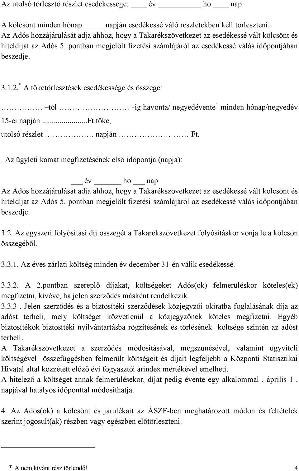 2. * A tőketörlesztések esedékessége és összege:. tól -ig havonta/ negyedévente * minden hónap/negyedév 15-ei napján...ft tőke, utolsó részlet. napján Ft.