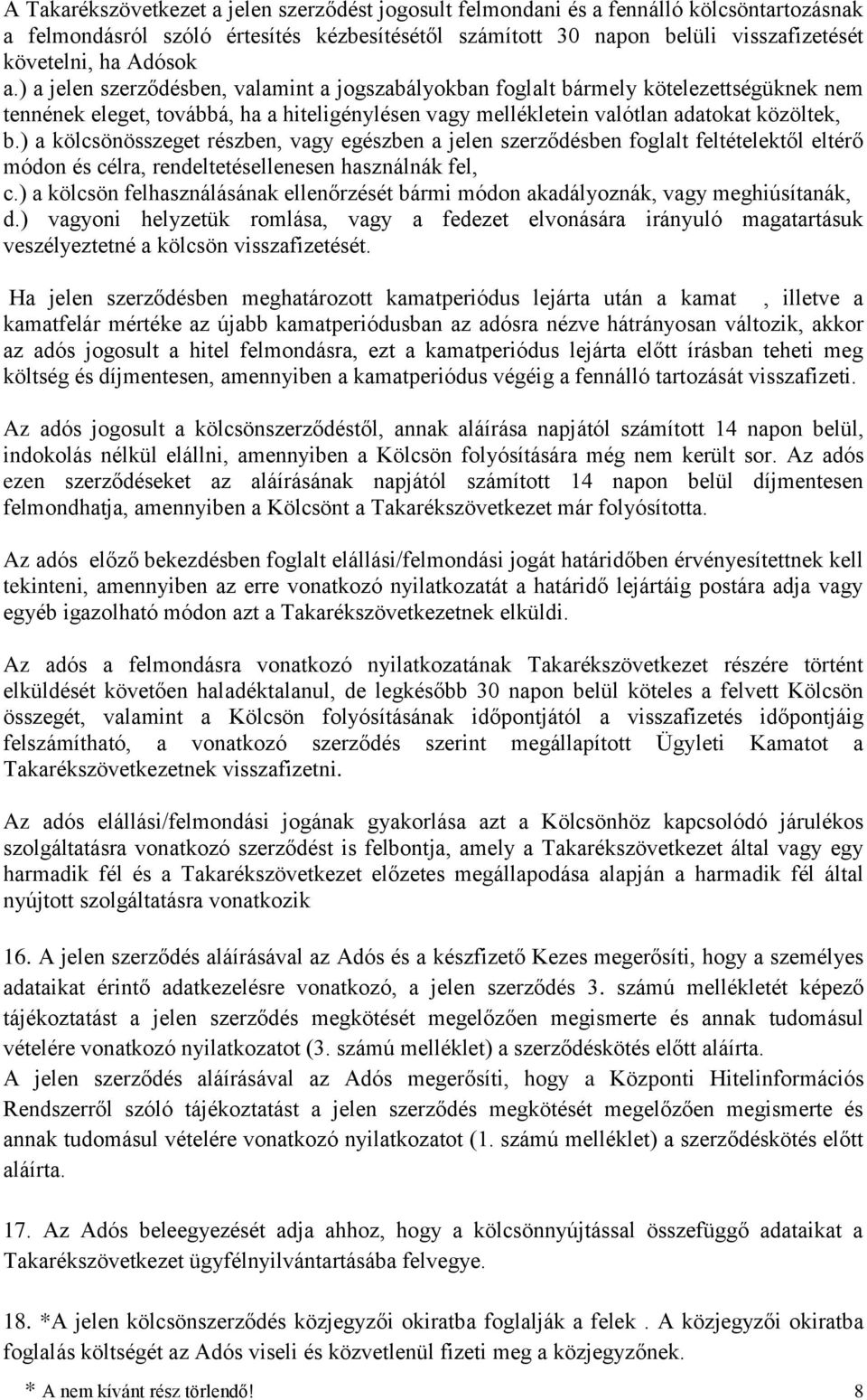 ) a kölcsönösszeget részben, vagy egészben a jelen szerződésben foglalt feltételektől eltérő módon és célra, rendeltetésellenesen használnák fel, c.