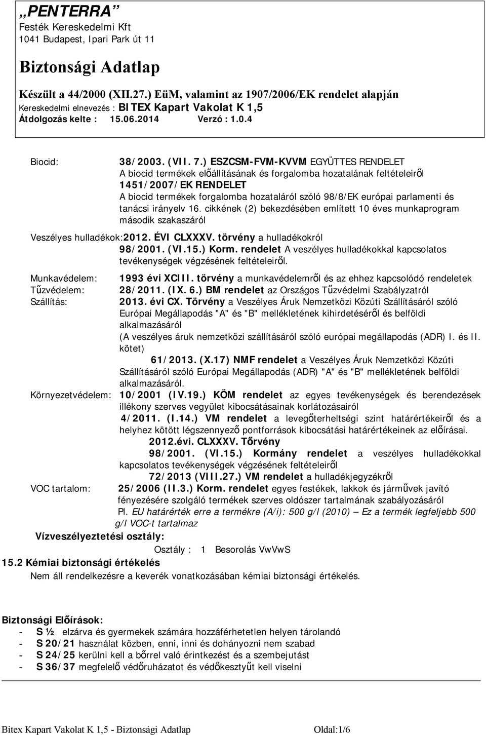 parlamenti és tanácsi irányelv 16. cikkének (2) bekezdésében említett 10 éves munkaprogram második szakaszáról Veszélyes hulladékok:2012. ÉVI CLXXXV. törvény a hulladékokról 98/2001. (VI.15.) Korm.