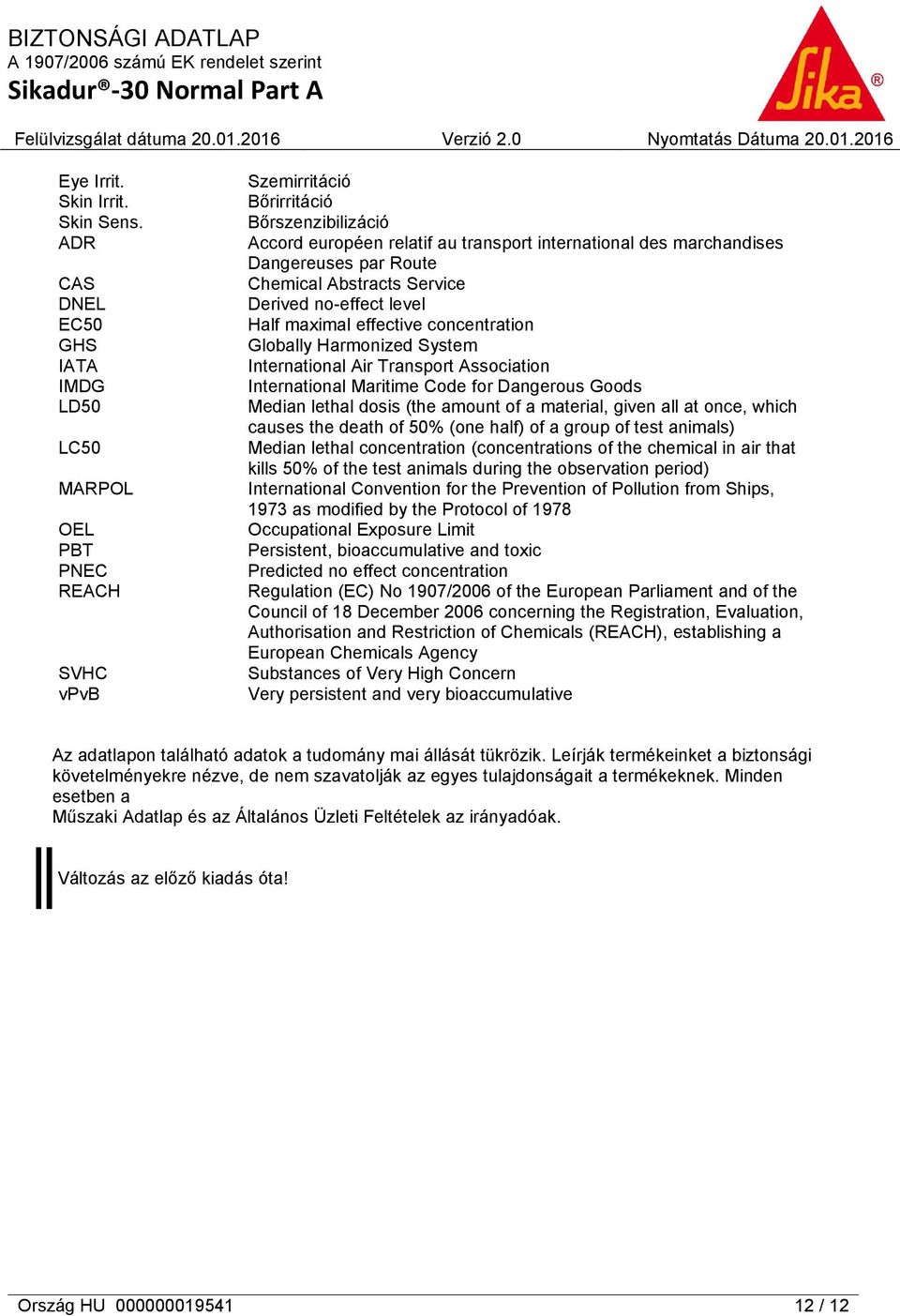 Dangereuses par Route Chemical Abstracts Service Derived no-effect level Half maximal effective concentration Globally Harmonized System International Air Transport Association International Maritime