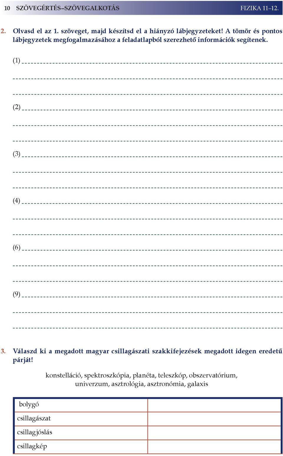 (1) (2) (3) (4) (6) (9) 3. Válaszd ki a megadott magyar csillagászati szakkifejezések megadott idegen eredetű párját!