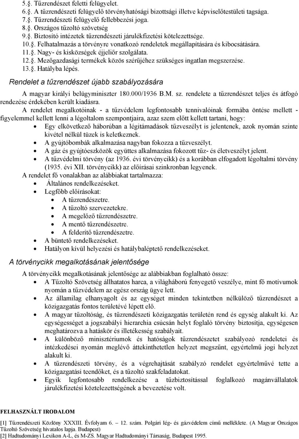 . Nagy- és kisközségek éjjeliőr szolgálata. 12.. Mezőgazdasági termékek közös szérűjéhez szükséges ingatlan megszerzése. 13.. Hatályba lépés.