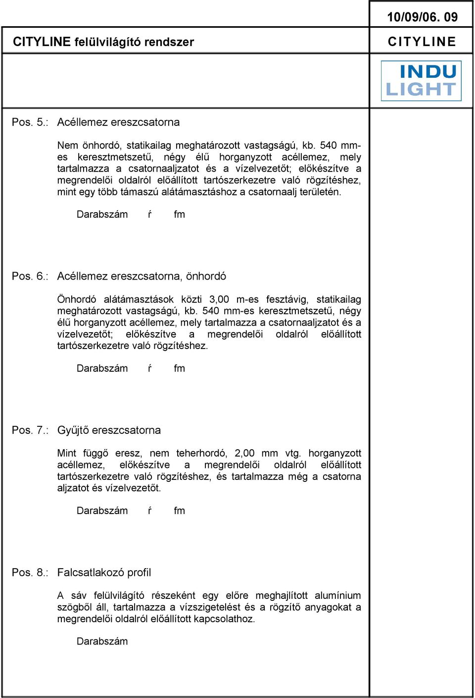 egy több támaszú alátámasztáshoz a csatornaalj területén. Darabszám ŕ fm Pos. 6.