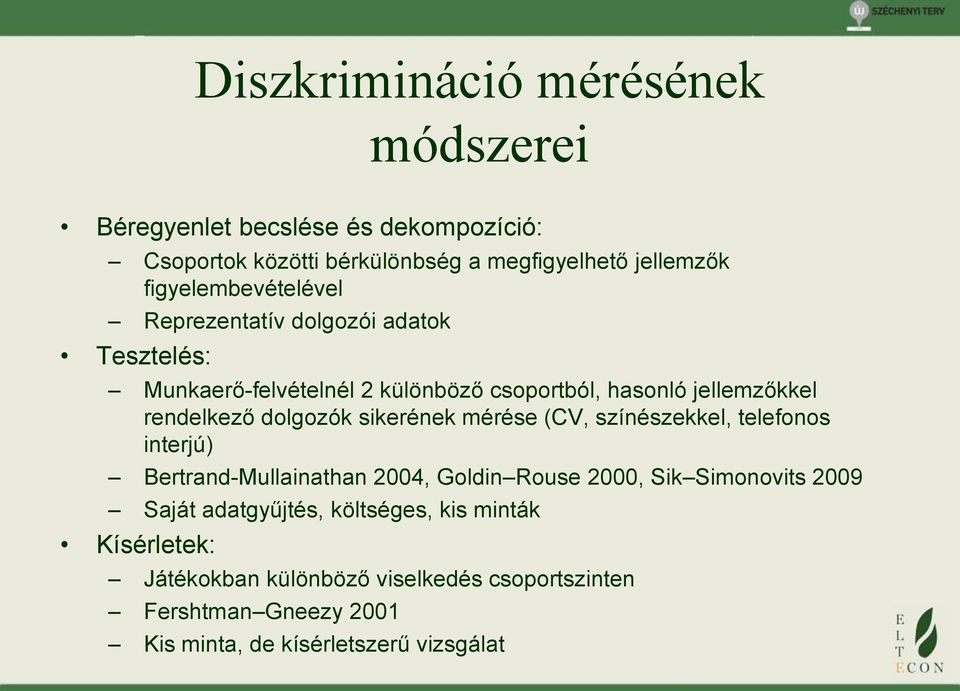 dolgozók sikerének mérése (CV, színészekkel, telefonos interjú) Bertrand-Mullainathan 2004, Goldin Rouse 2000, Sik Simonovits 2009 Saját